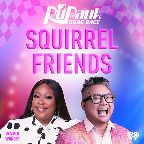 Squirrel Friends: The Official RuPaul’s Drag Race Podcast